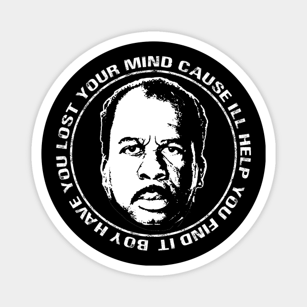 Stanley Hudson Office Quote Boy Have You Lost Your Mind Cause I'll Help You Find It Magnet by graphicbombdesigns